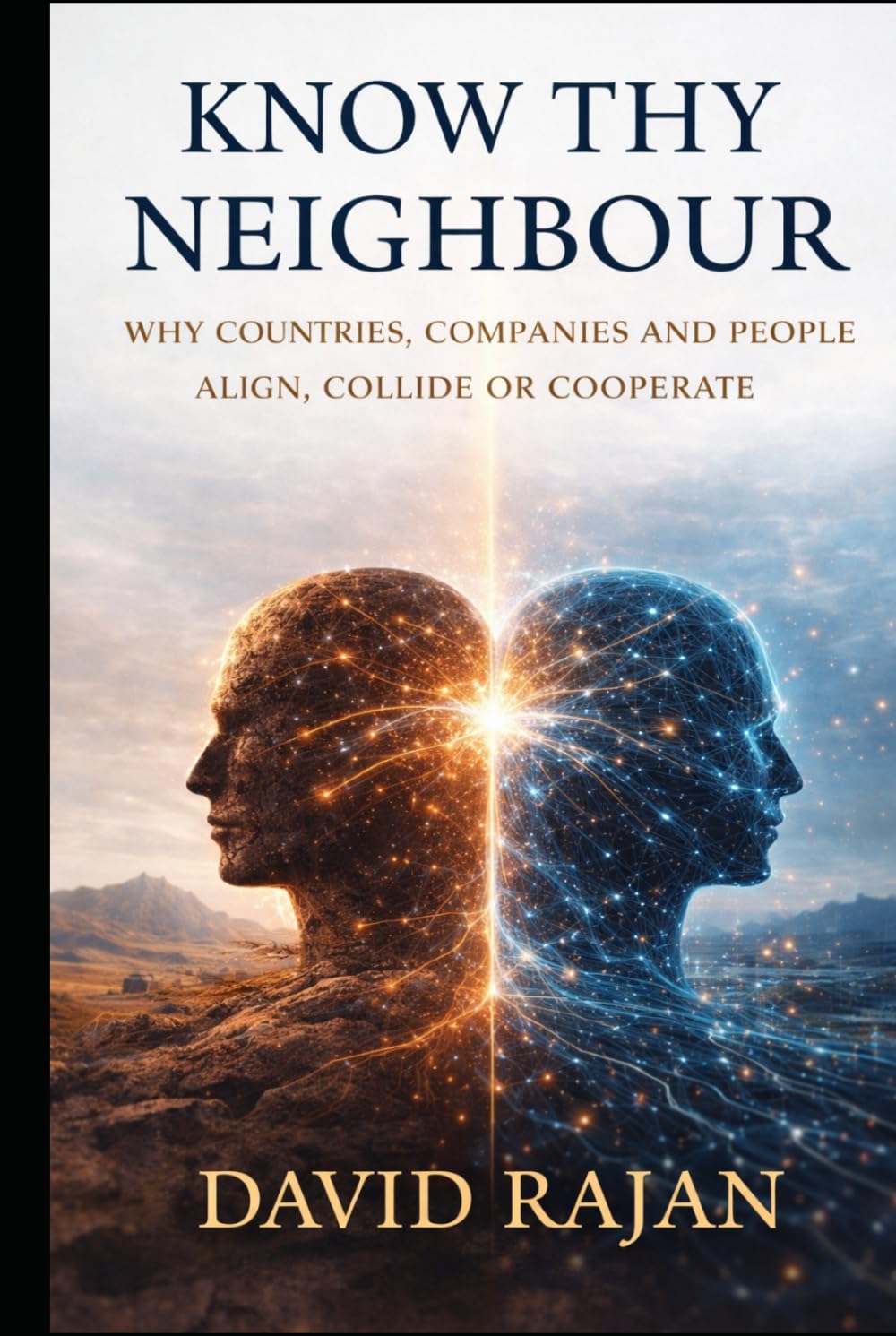 Know Thy Neighbour: Why Countries, Companies and People Align, Collide or Cooperate (Sustainxiety Institute Series on Economic Theory of Humanity)