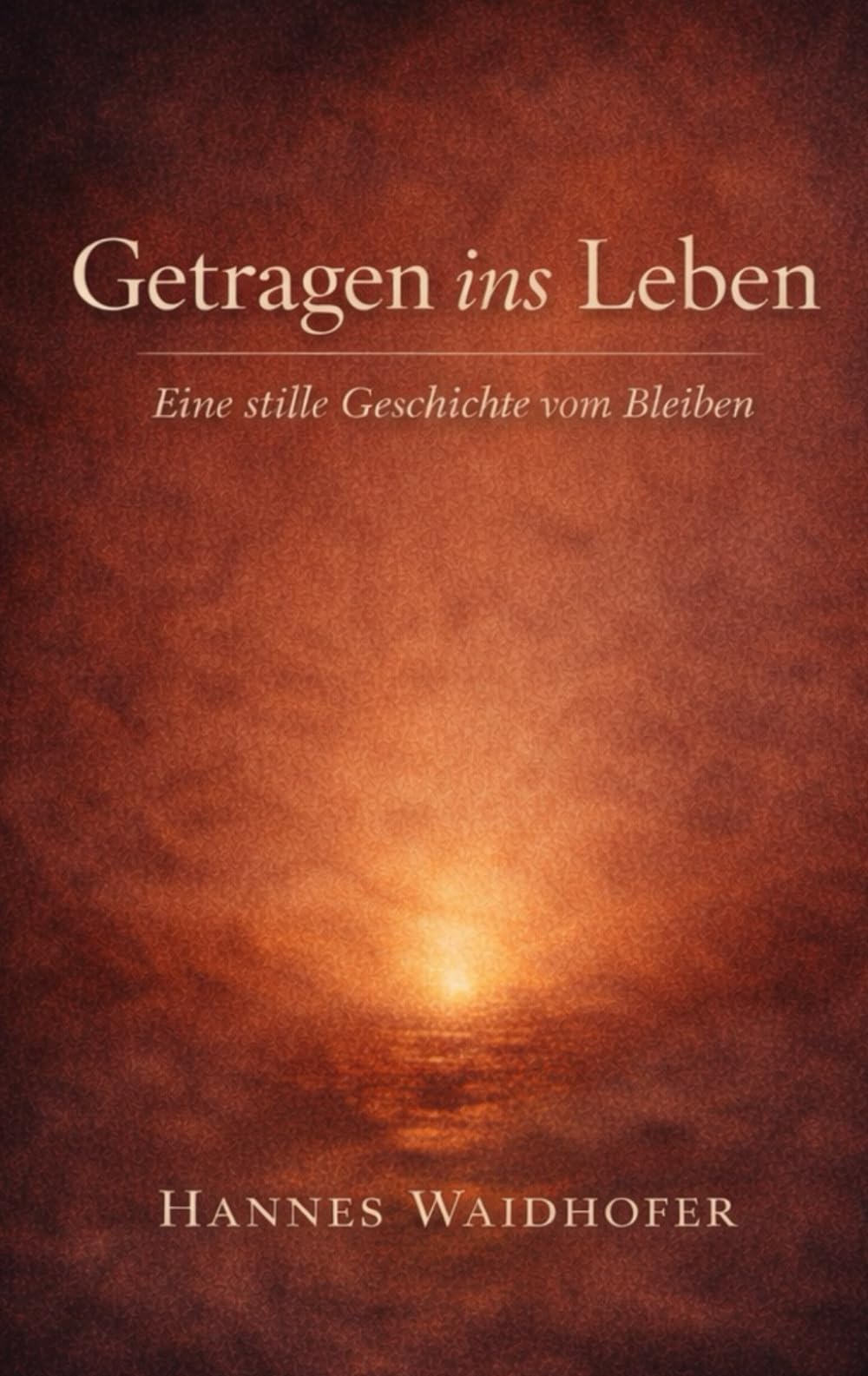 Getragen ins Leben: Eine stille Geschichte vom Bleiben