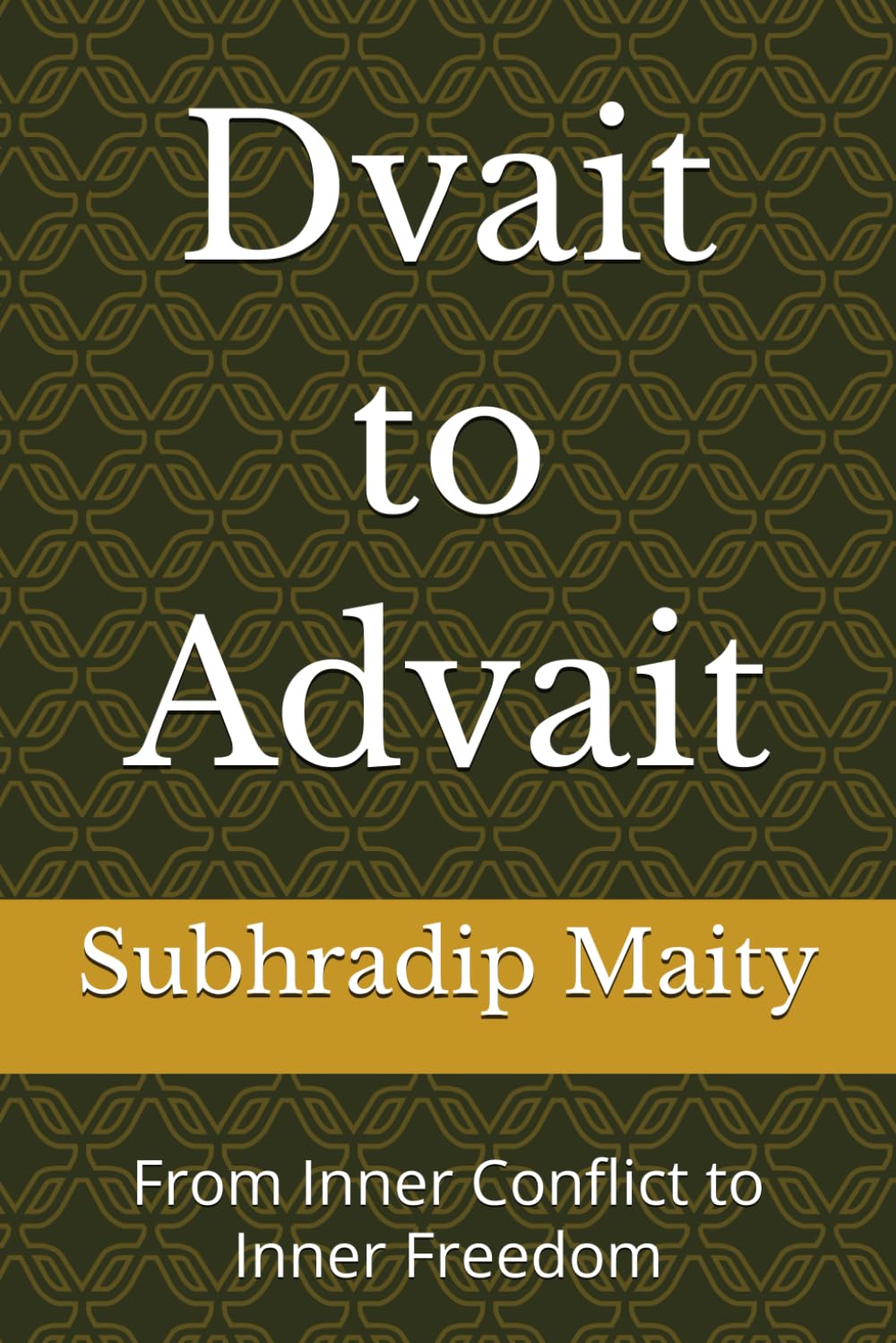 Dvait to Advait: From Inner Conflict to Inner Freedom