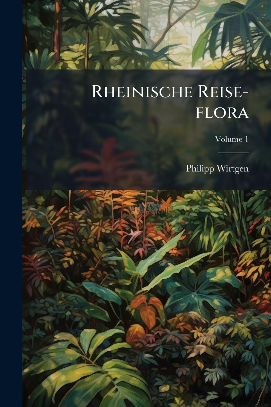 Rheinische Reise-flora: Kurze Übersicht U. Characteristik Aller In D. Stromgebiete D. Rheines Mit Ausnahme D. Alpinen Theils, Vorkommenden Gefässpflanzen; Volume 1