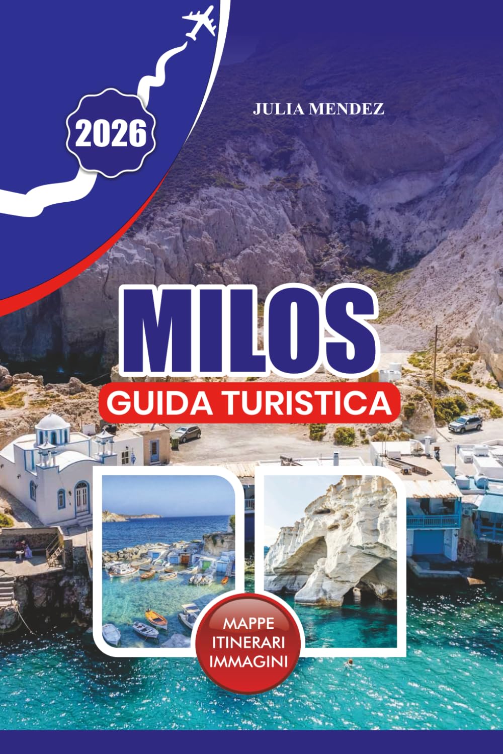 MILOS GUIDA TURISTICA 2026: Itinerari dettagliati, consigli per visti e voli, pianificazione del budget, le migliori spiagge, ristorazioni locali ed esperienze reali per una vacanza senza stress.