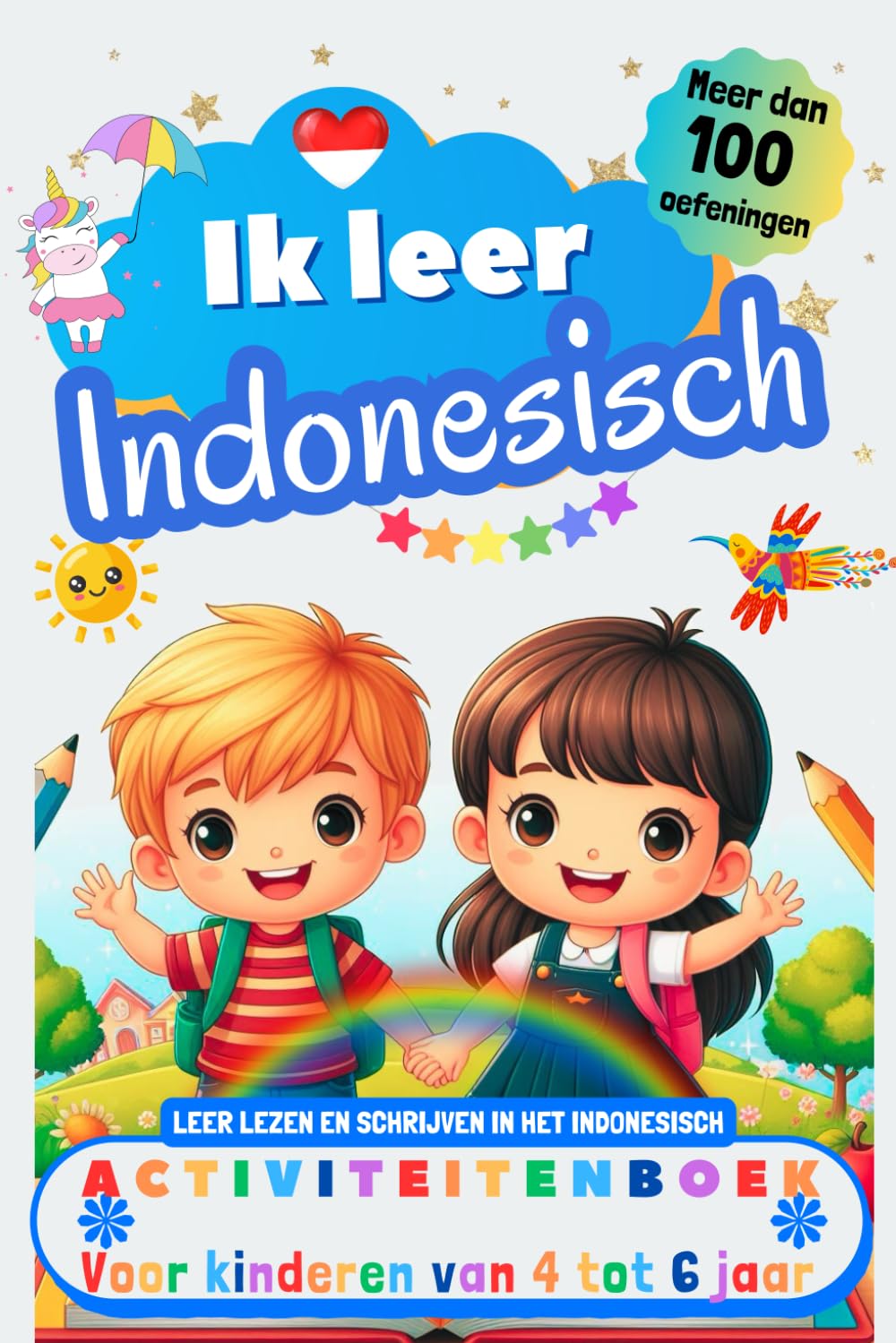 Ik leer Indonesisch : activiteitenboek voor kinderen van 4-5-6 jaar: Meer dan 100 oefeningen, leer lezen en schrijven in het Indonesisch