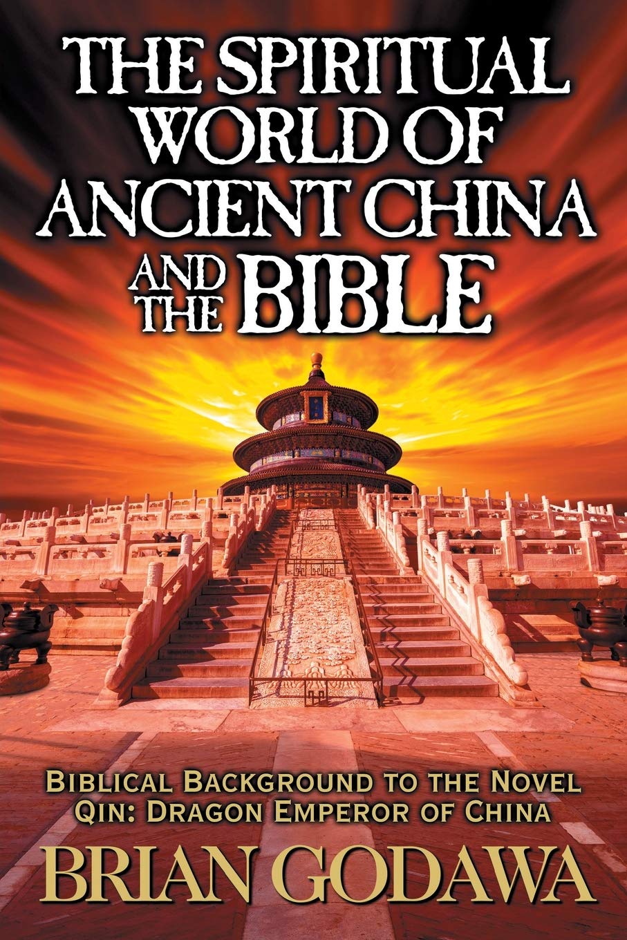 The Spiritual World of Ancient China and the Bible: Biblical Background to the Novel Qin: Dragon Emperor of China (Chronicles of the Watchers)