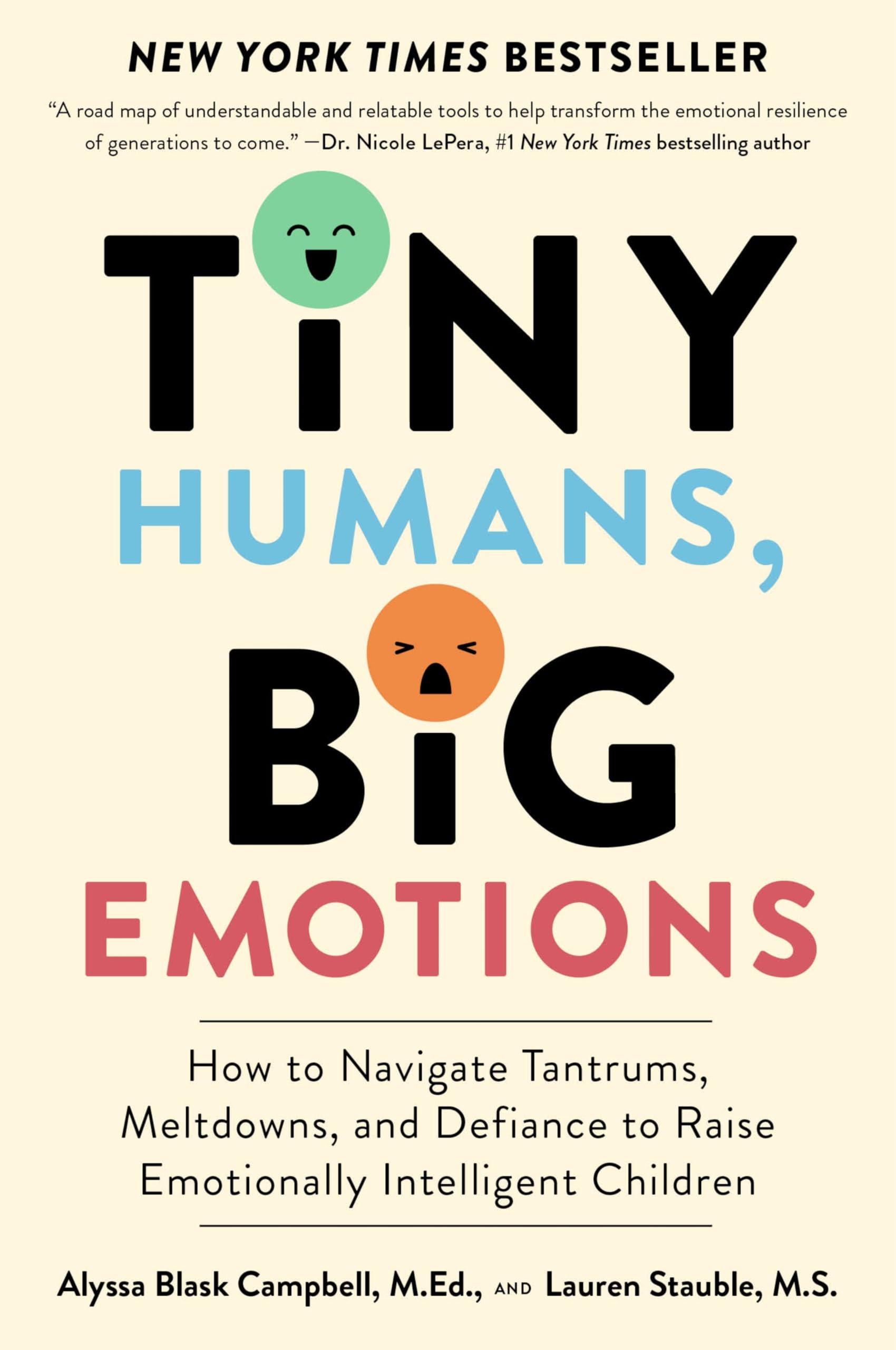 Tiny Humans, Big Emotions: How to Navigate Tantrums, Meltdowns, and Defiance to Raise Emotionally Intelligent Children