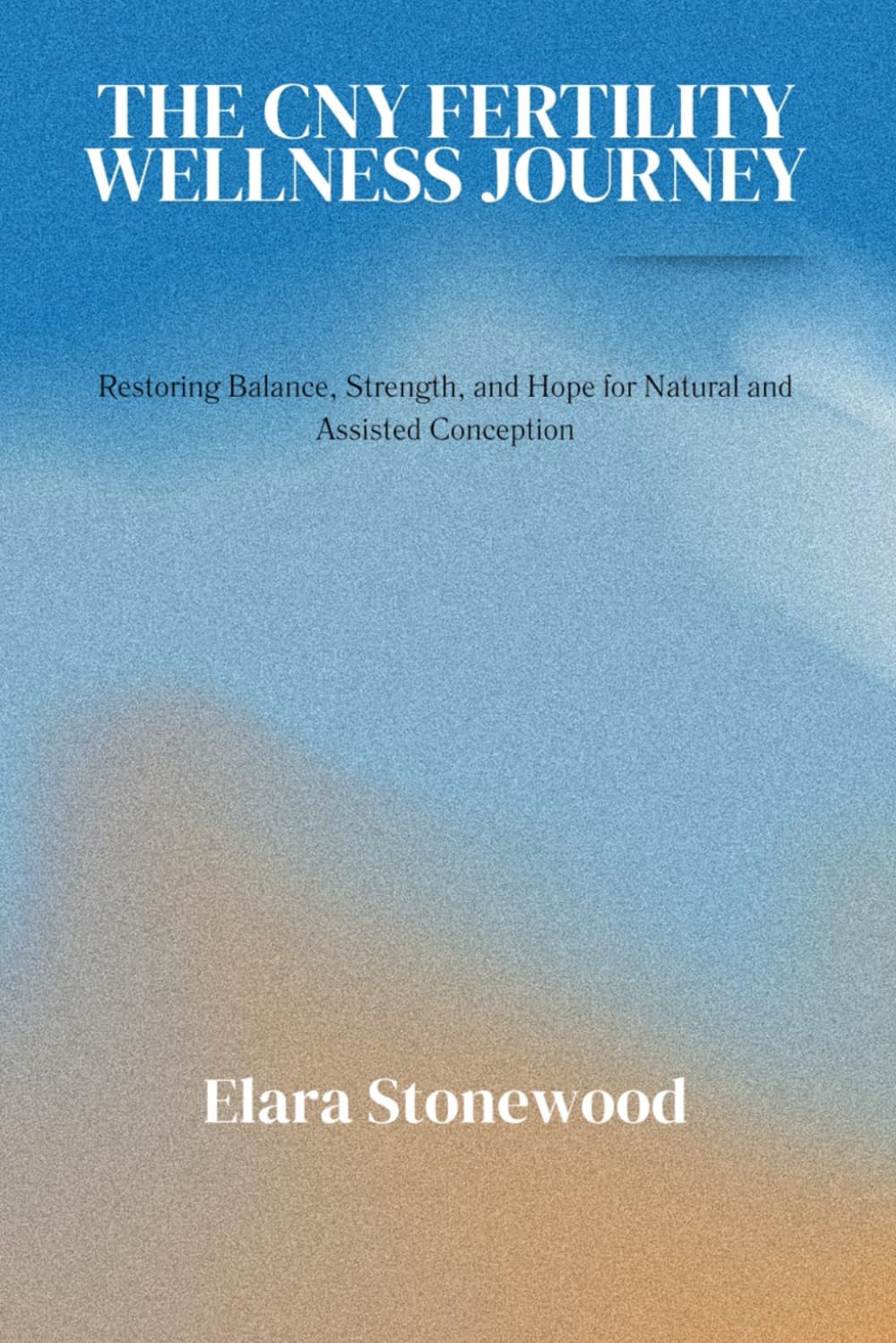 THE CNY FERTILITY WELLNESS JOURNEY: Restoring Balance, Strength, and Hope for Natural and Assisted Conception      Paperback – Large Print, December 14, 2025