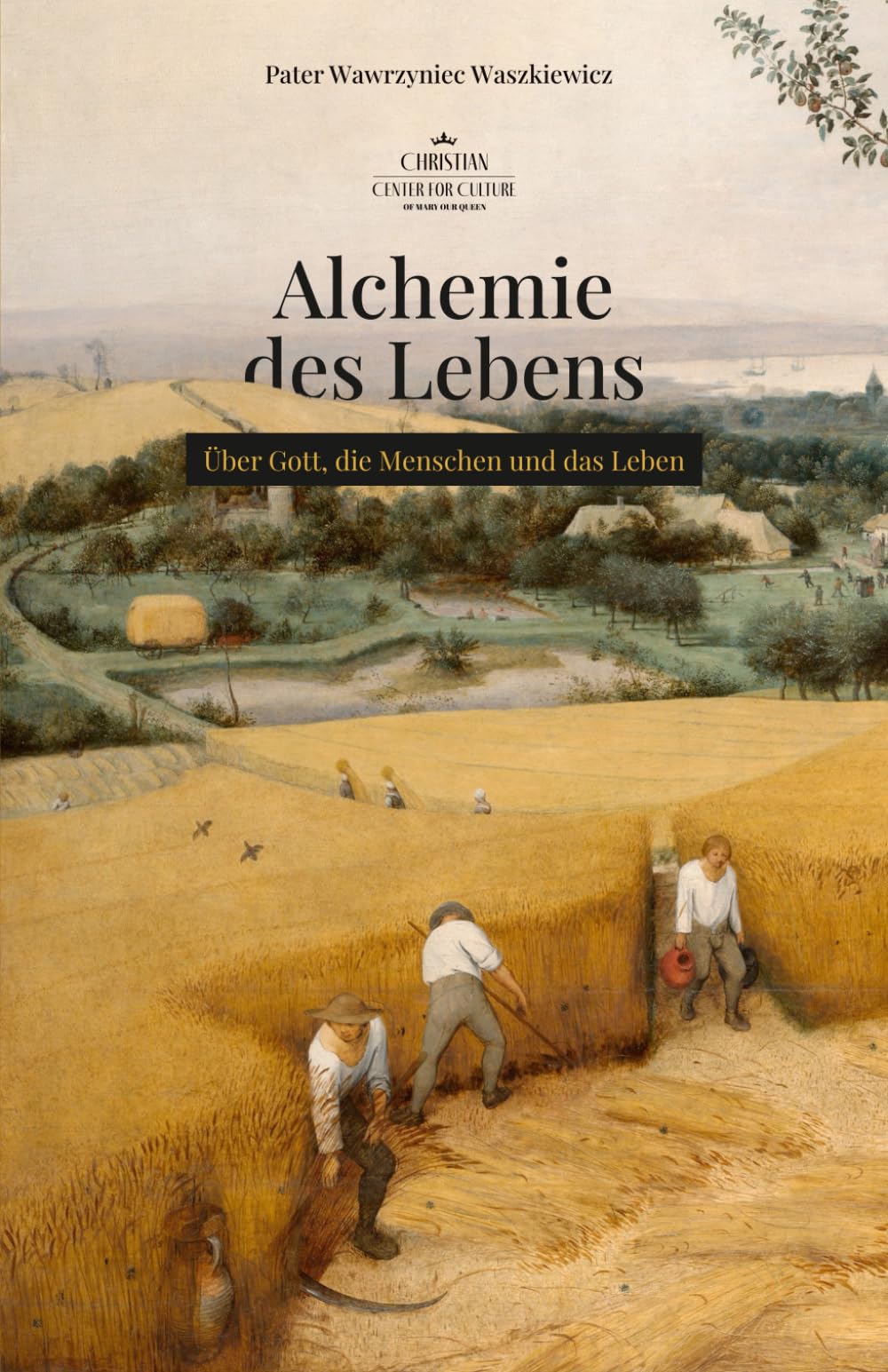 Alchemie des Lebens: Über Gott, die Menschen und das Leben