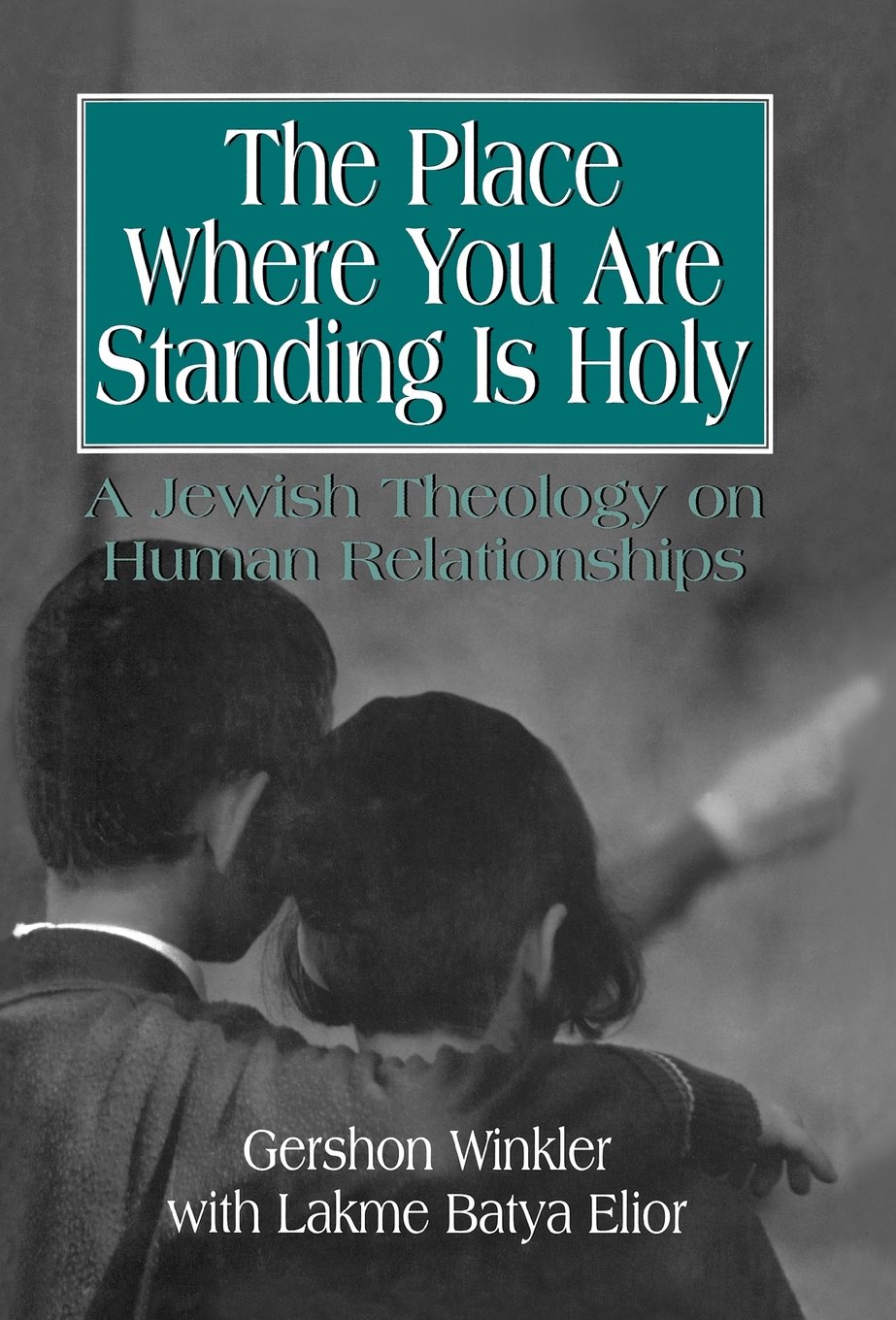 The Place Where You are Standing is Holy: A Jewish Theology on Human Relationships