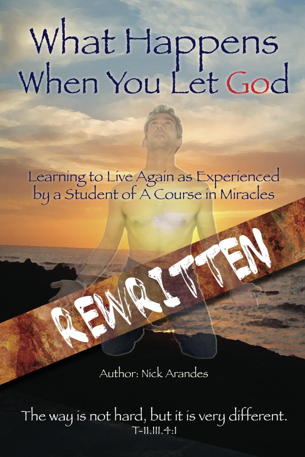 What Happens When You Let God Rewritten: Learning to live again as experienced by a student of A Course in Miracles