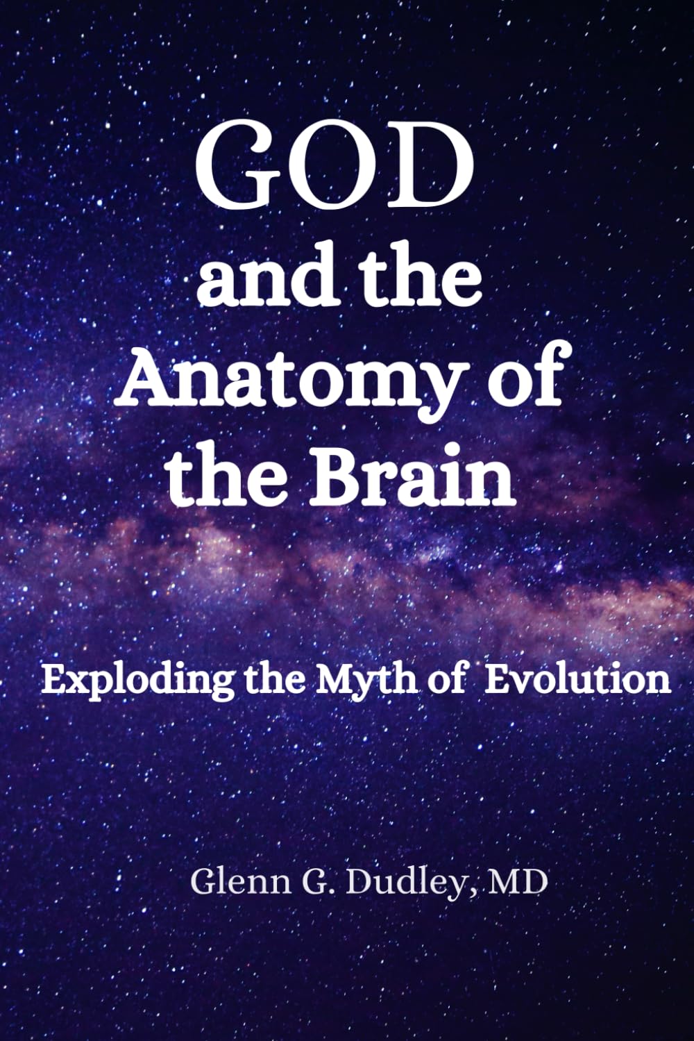 God and the Anatomy of the Brain: Exploding the Myth of Evolution