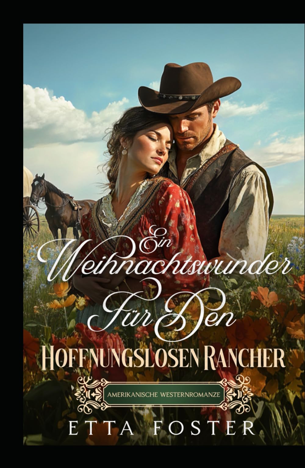 Ein Weihnachtswunder Für Den Hoffnungslosen Rancher: Amerikanische Westernromanze (Liebe Per Post Im Wilden Westen)