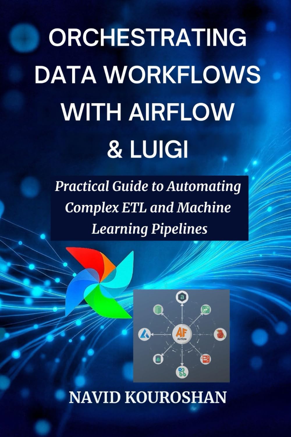 ORCHESTRATING DATA WORKFLOWS WITH AIRFLOW & LUIGI: Practical Guide to Automating Complex ETL and Machine Learning Pipelines (FUTURE - PROOF DEVELOPER SERIES)
