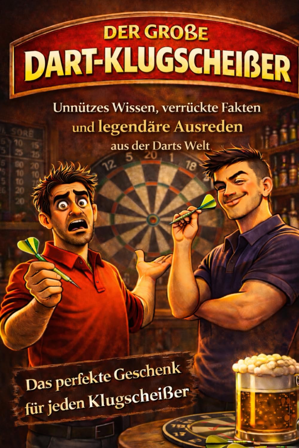 Der große Dart-Klugscheißer: Unnützes Wissen, verrückte Fakten und legendäre Ausreden aus der Darts Welt