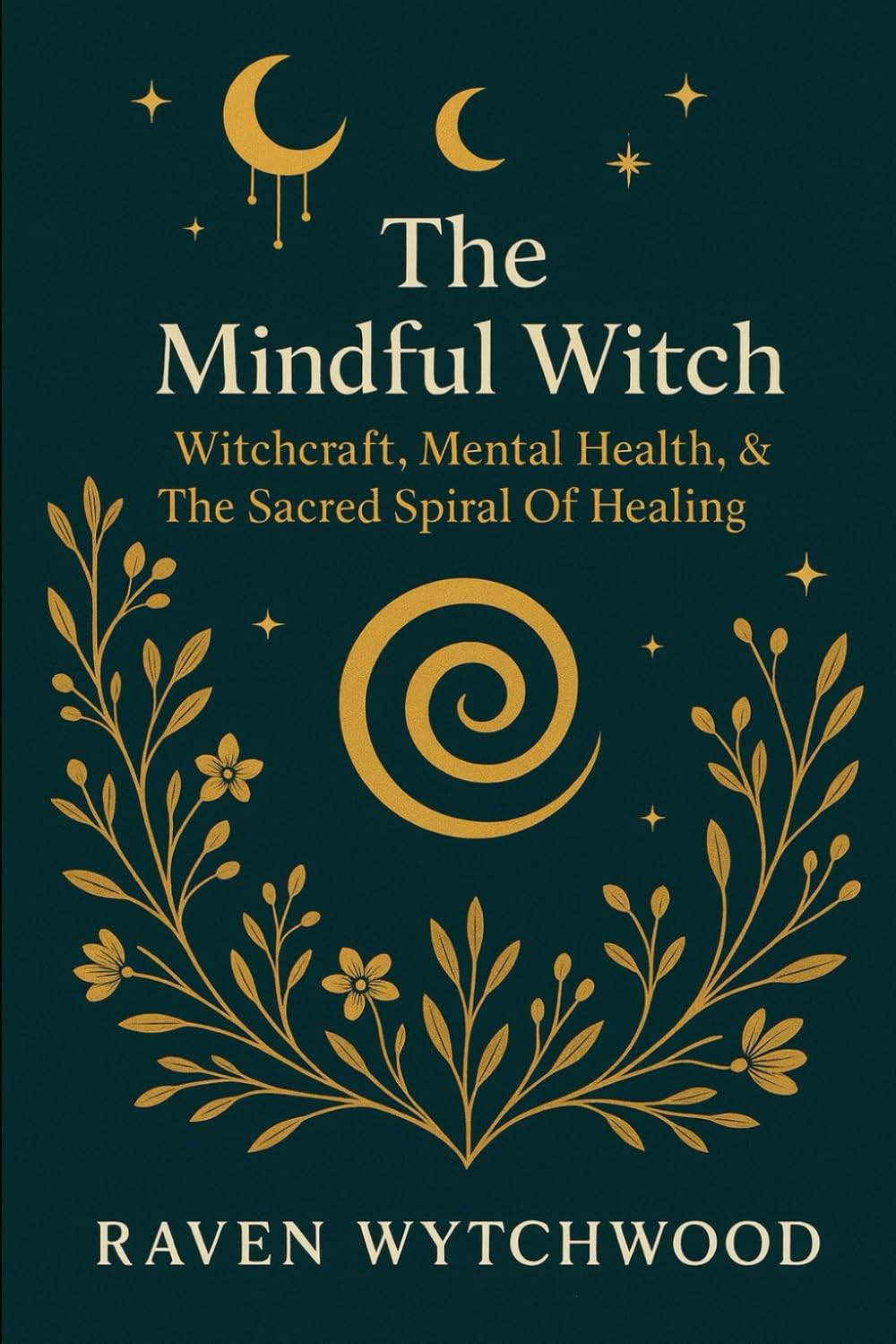 The Mindful Witch: Witchcraft, Mental Health & The Sacred Spiral of Healing