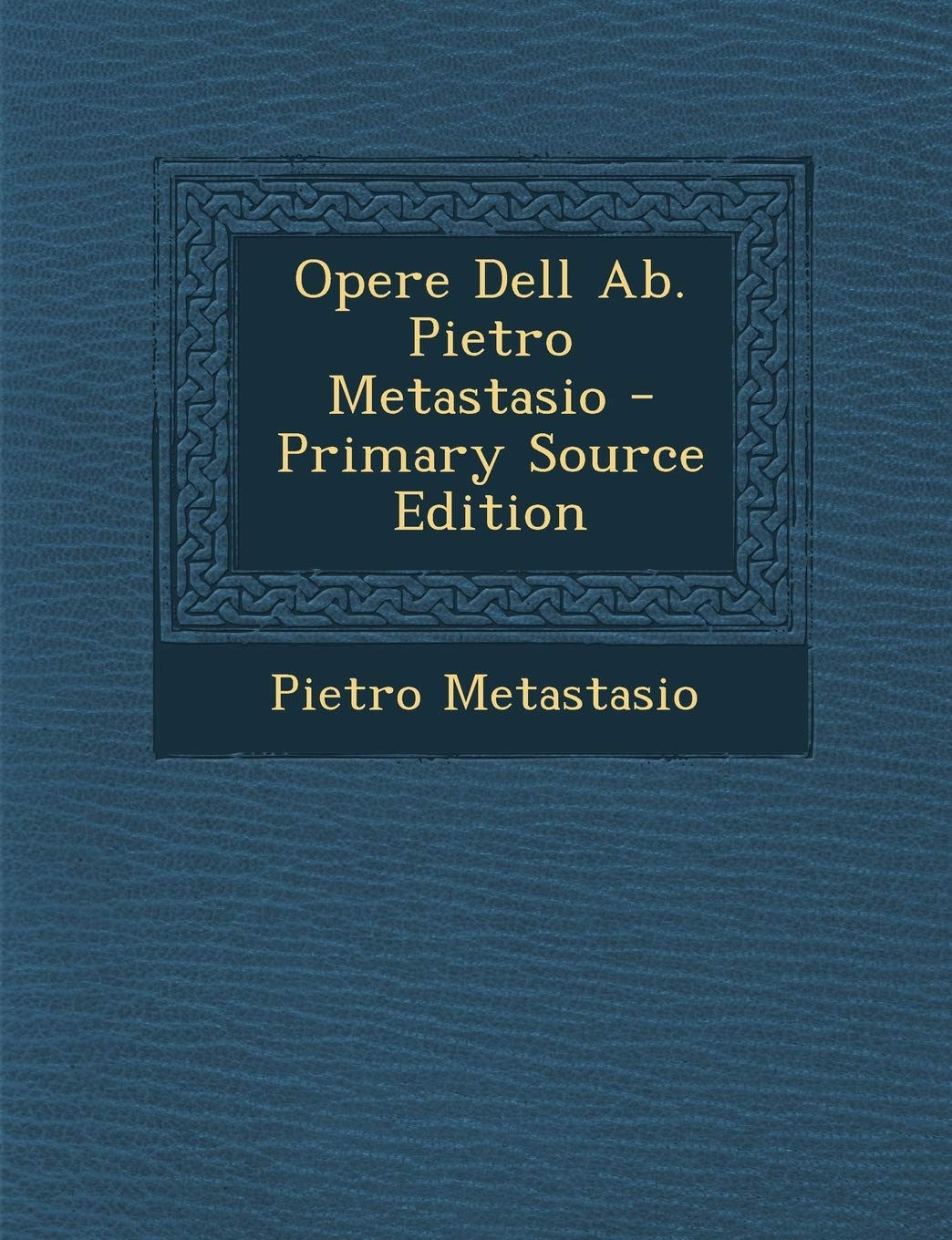 Opere Dell AB. Pietro Metastasio