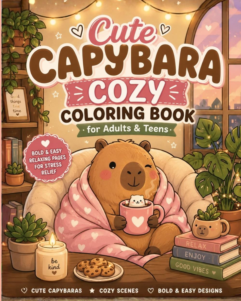 Cute Capybara Cozy Coloring Book for Adults & Teens: Bold & Easy Relaxing Pages with Cute Capybaras in Cozy Cafes, Warm Homes, and Peaceful Moments for Stress Relief