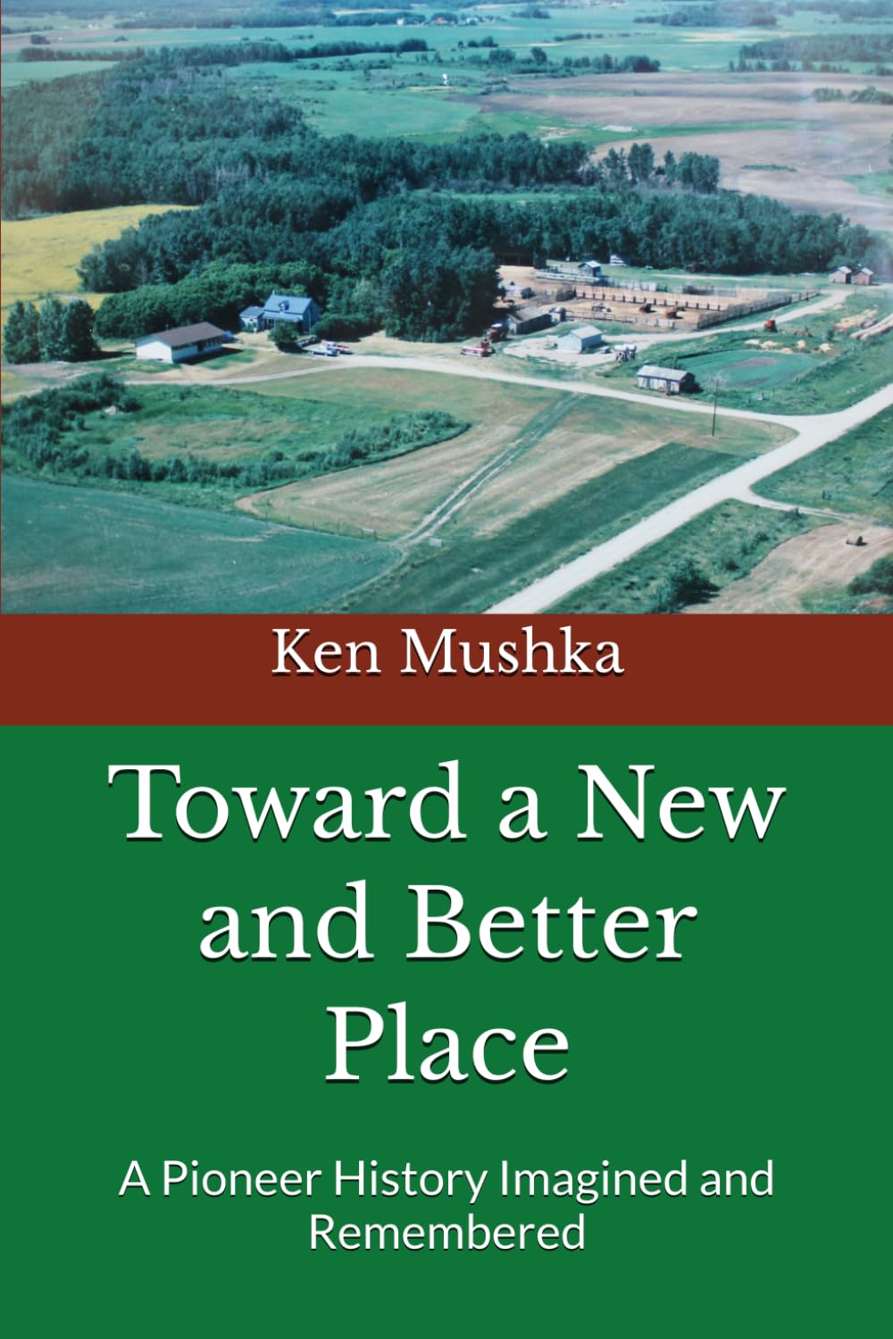 Toward a New and Better Place: A Pioneer History Imagined and Remembered