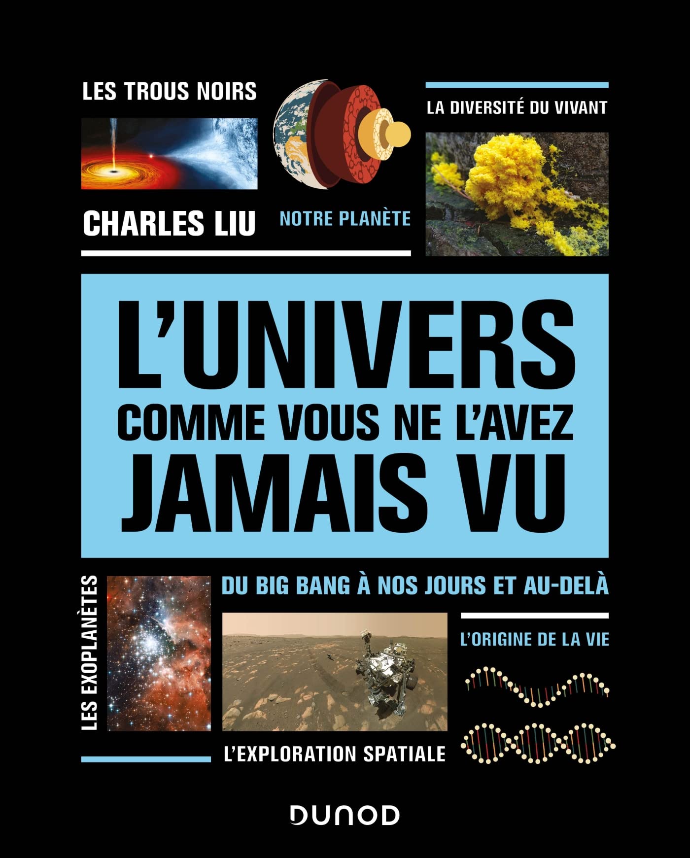 L'univers comme vous ne l'avez jamais vu: Du Big bang à nos jours et au-delà