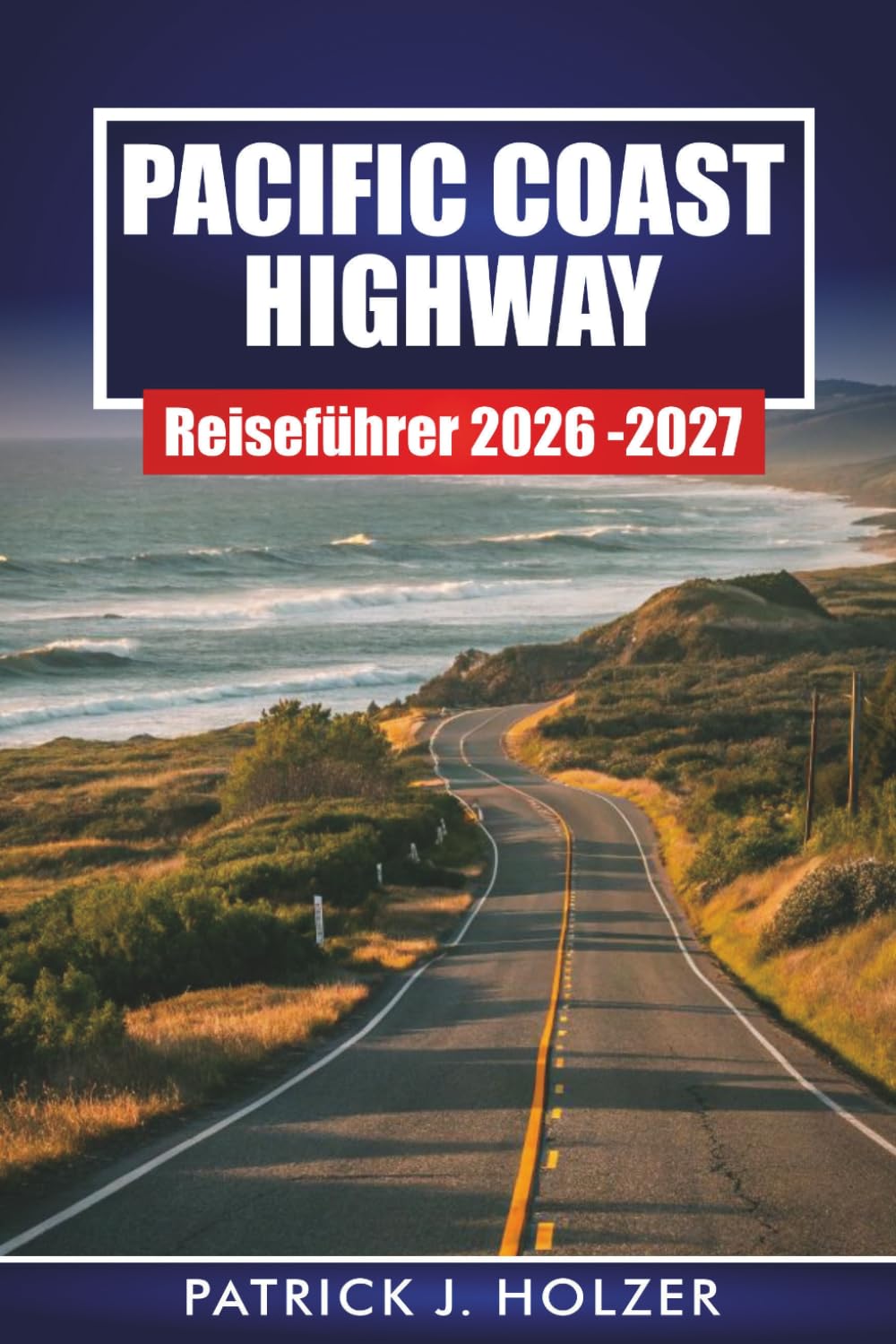 PACIFIC COAST HIGHWAY Reiseführer 2026-2027: Landschaftlich reizvolle Fahrten, Strandstädte, große Stopps in Sur und Tagespläne für Erstbesucher