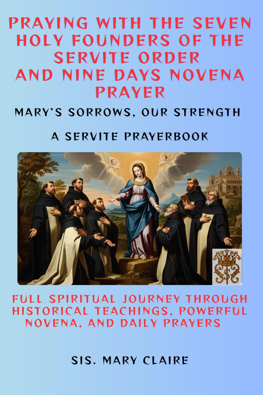 PRAYING WITH THE SEVEN HOLY FOUNDERS OF THE SERVITE ORDER AND NINE DAYS NOVENA PRAYER