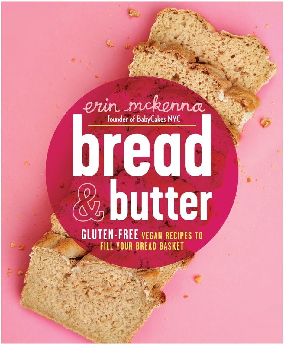 Bread & Butter: Gluten-Free Vegan Recipes to Fill Your Bread Baske
