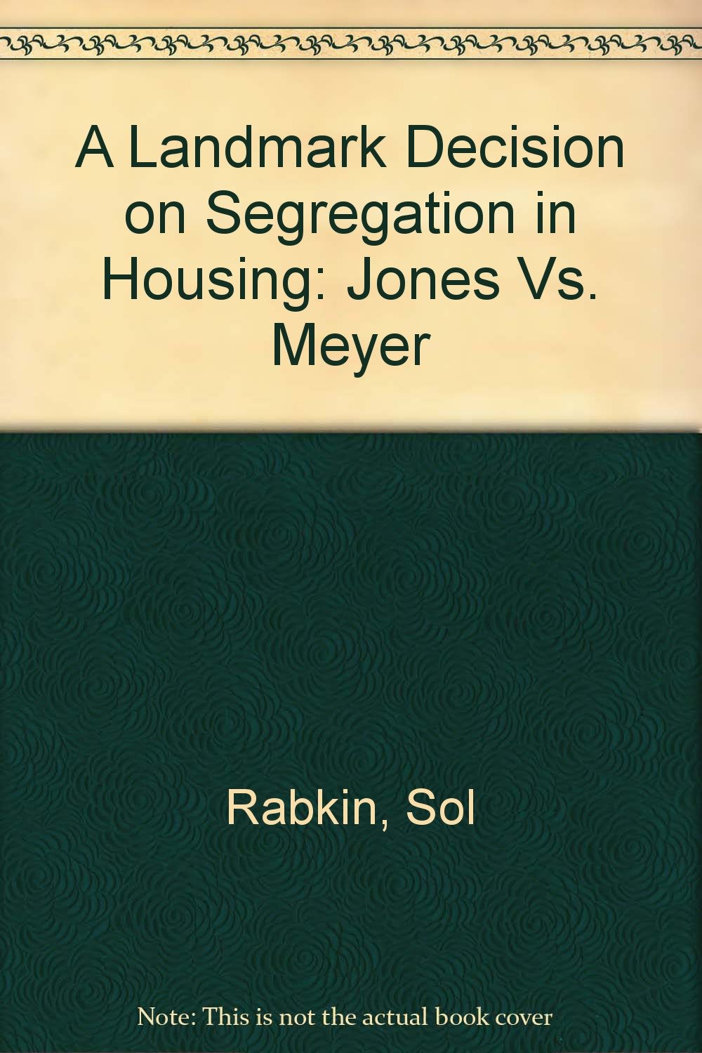 A Landmark Decision on Segregation in Housing: Jones Vs. Meyer: Rabkin ...