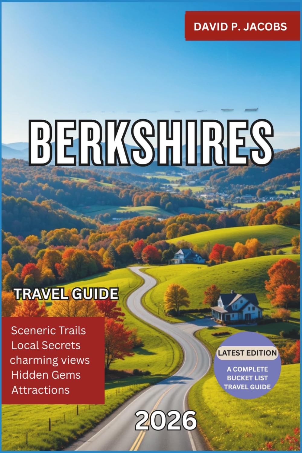 Berkshires Travel Guide 2026: Insider Guide to Scenic Drives, Fall Foliage, Small Town Escapes, Cultural Attractions, Outdoor Adventures and Weekend Getaway Itineraries