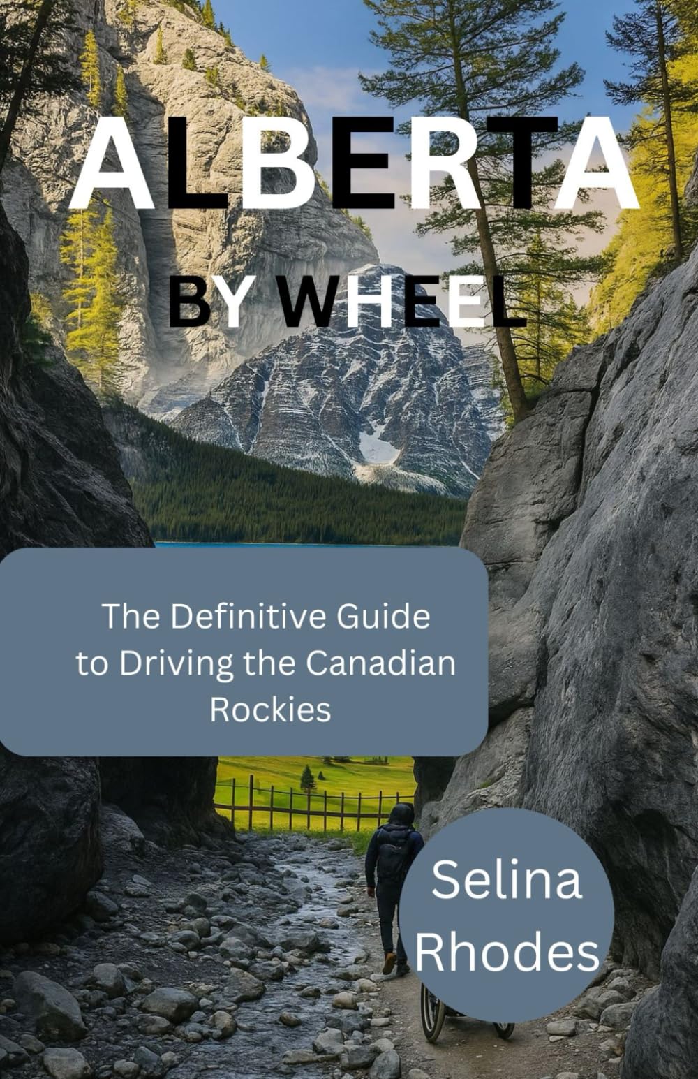 ALBERTA BY WHEEL: The Definitive Guide to Driving Canadian Rockies