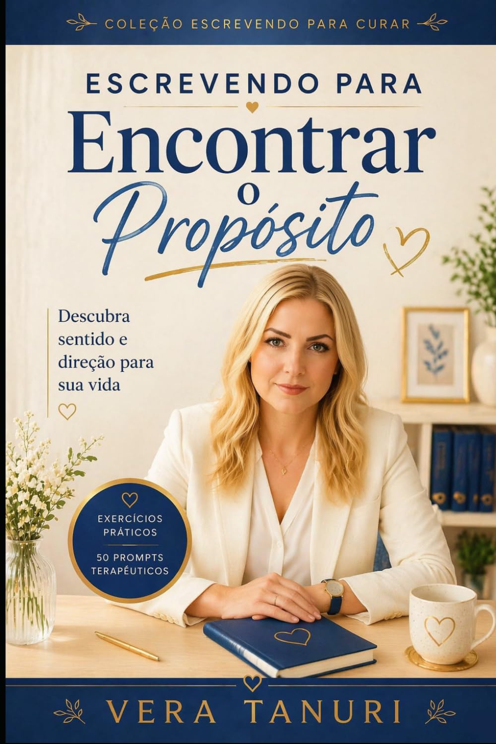 Escrevendo para Encontrar o Propósito: Descubra Sentido e Direção para Sua Vida (Coleção Escrevendo para Curar)