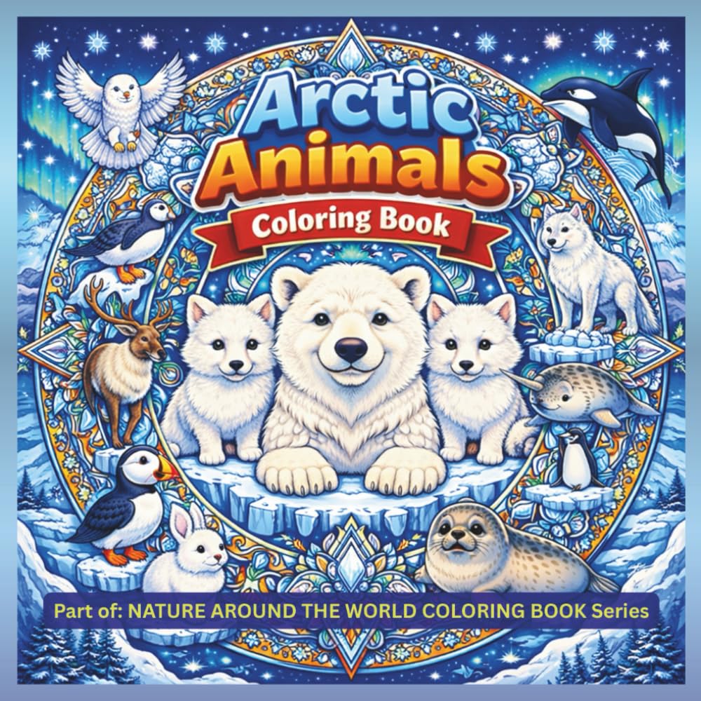 Arctic Animals: Coloring Book (NATURE AROUND THE WORLD COLORING BOOK Series)