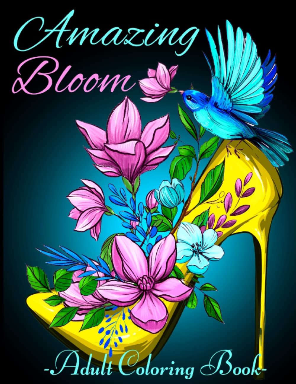 Amazing Bloom Adult Coloring Book: Features 52 Different Illustration of Beautiful Floral Illustrations For Stress Relief and Relaxation