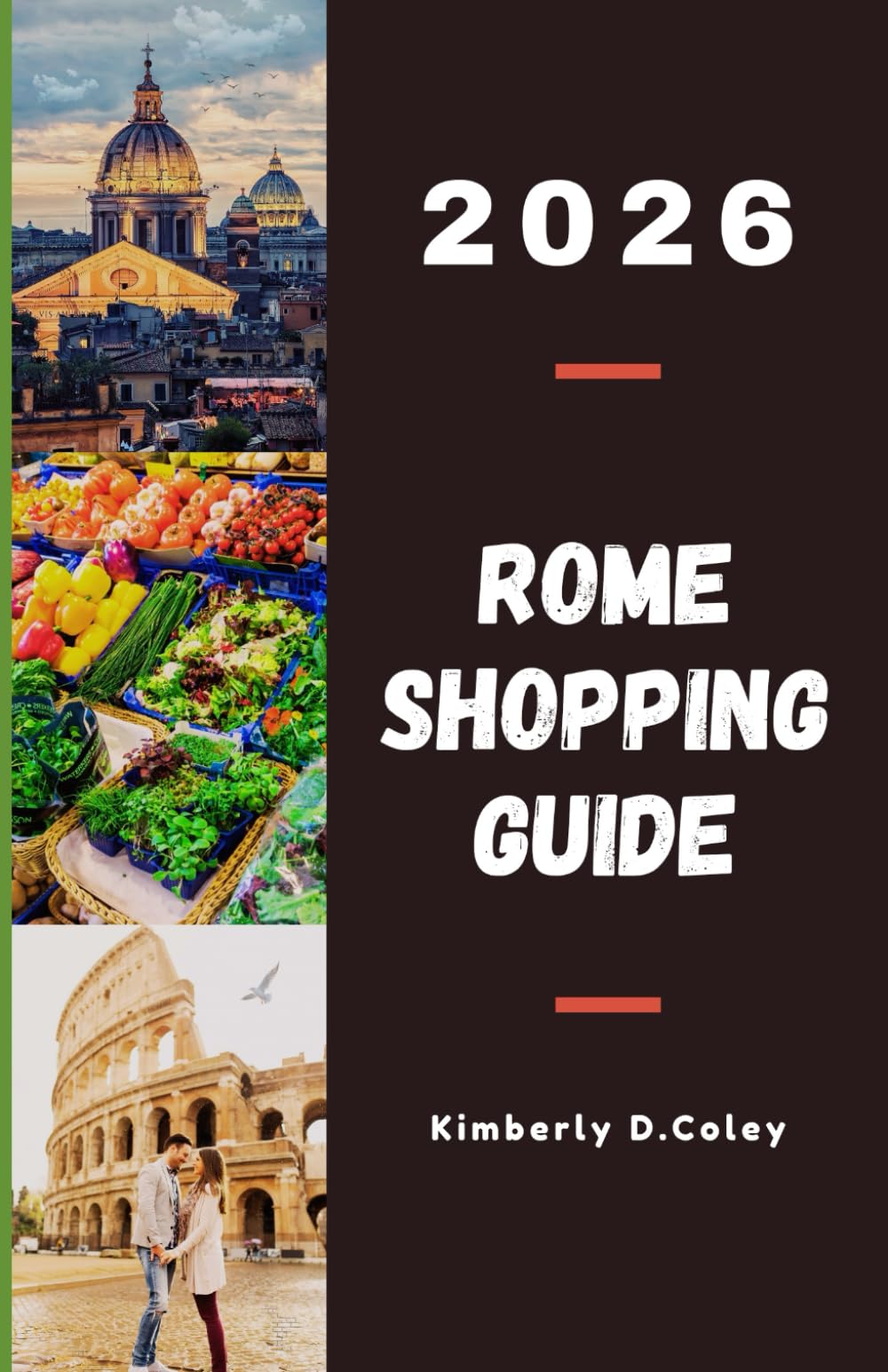 ROME SHOPPING GUIDE 2026: Explore Iconic Fashion Houses, Timeless Artisan Shops, and Vibrant Street Markets in Italy’s Capital of Style (Shopping the World with Kimberly)
