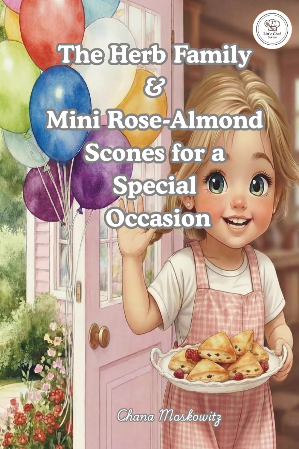 The Herb Family & Mini Rose-Almond Scones for a Special Occasion (Little Chef Series)