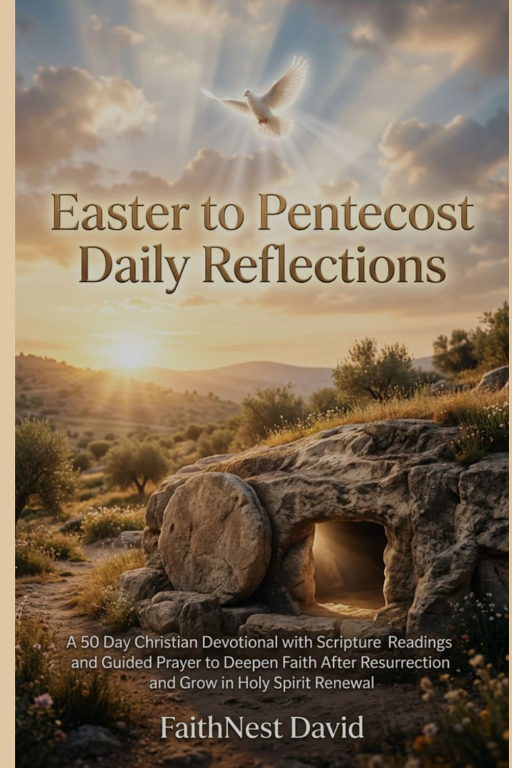 Easter to Pentecost Daily Reflections: A 50 Day Christian Devotional with Scripture Readings and Guided Prayer to Deepen Faith After Resurrection and Grow in Holy Spirit Renewal