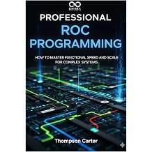 Professional Roc Programming How to Master Functional Speed and Scale for Complex Systems