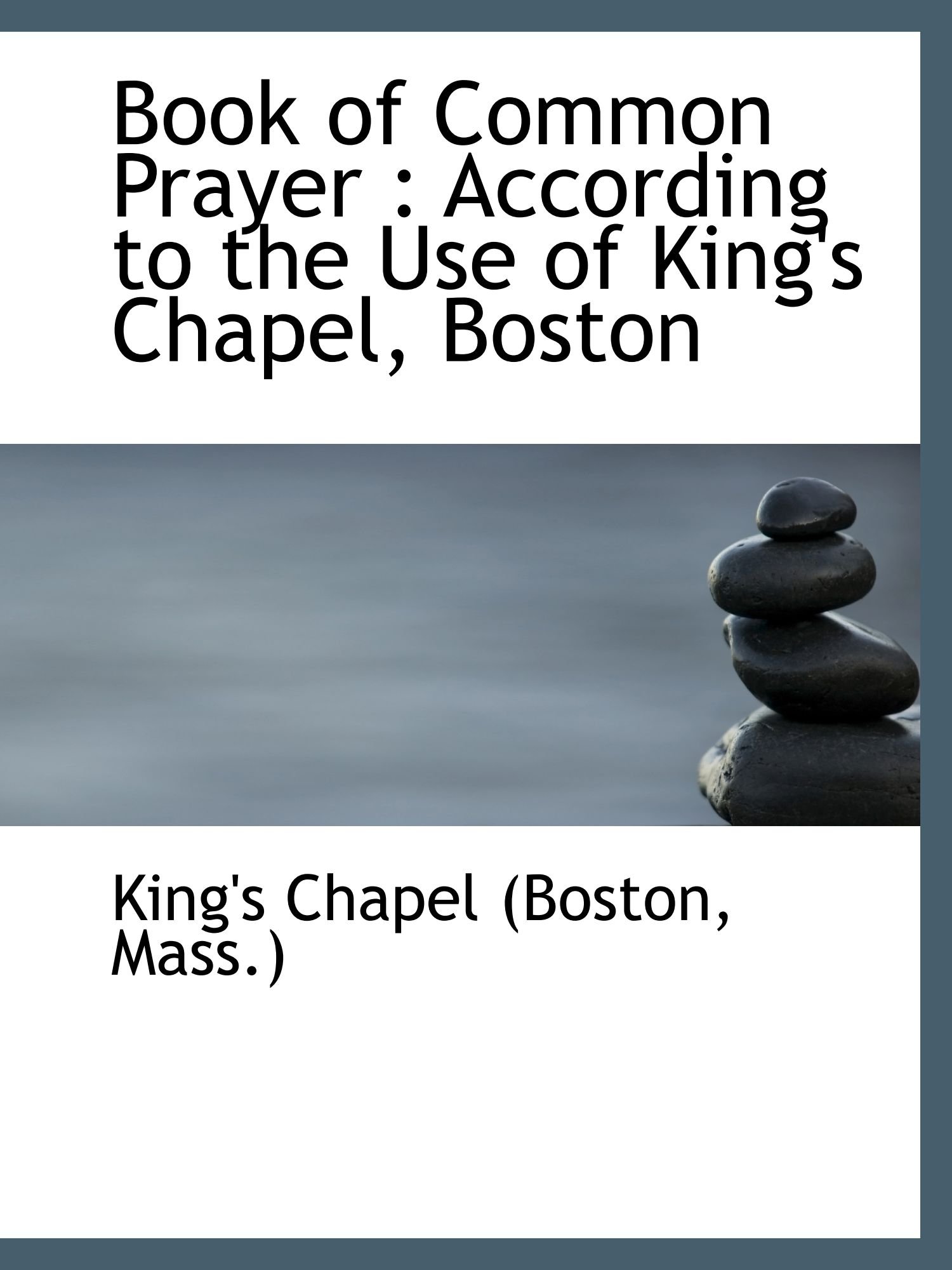 Book of Common Prayer : According to the Use of King's Chapel, Boston