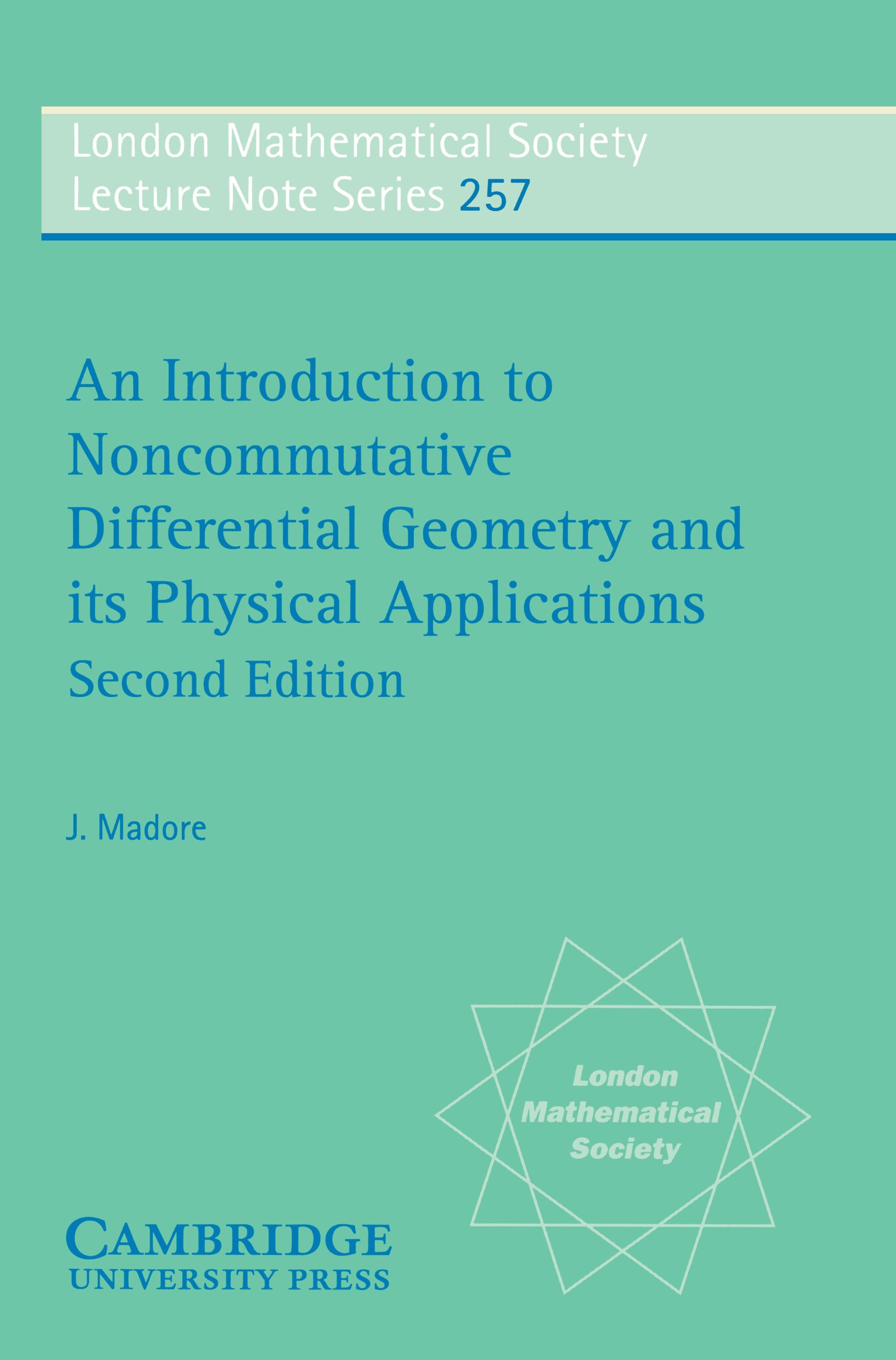 An Introduction to Noncommutative Differential Geometry and its Physical Applications (London Mathematical Society Lecture Note Series Book 257)