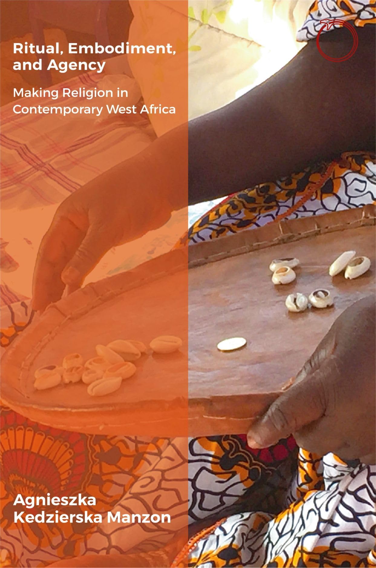 Ritual, Embodiment, and Agency: Making Religion in Contemporary West Africa