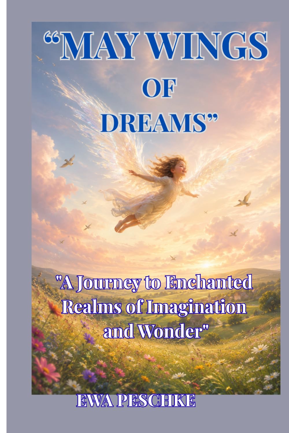 May of Dreams of Wings": " A Journay to Enchanted Realms of Imagination and Wonder