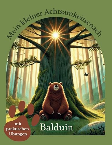 Mein kleiner Achtsamkeitscoach Balduin: Wertvolle Rituale und einfache Übungen für Kinder, um mit Gefühlen umzugehen und innere Ruhe zu finden: 1