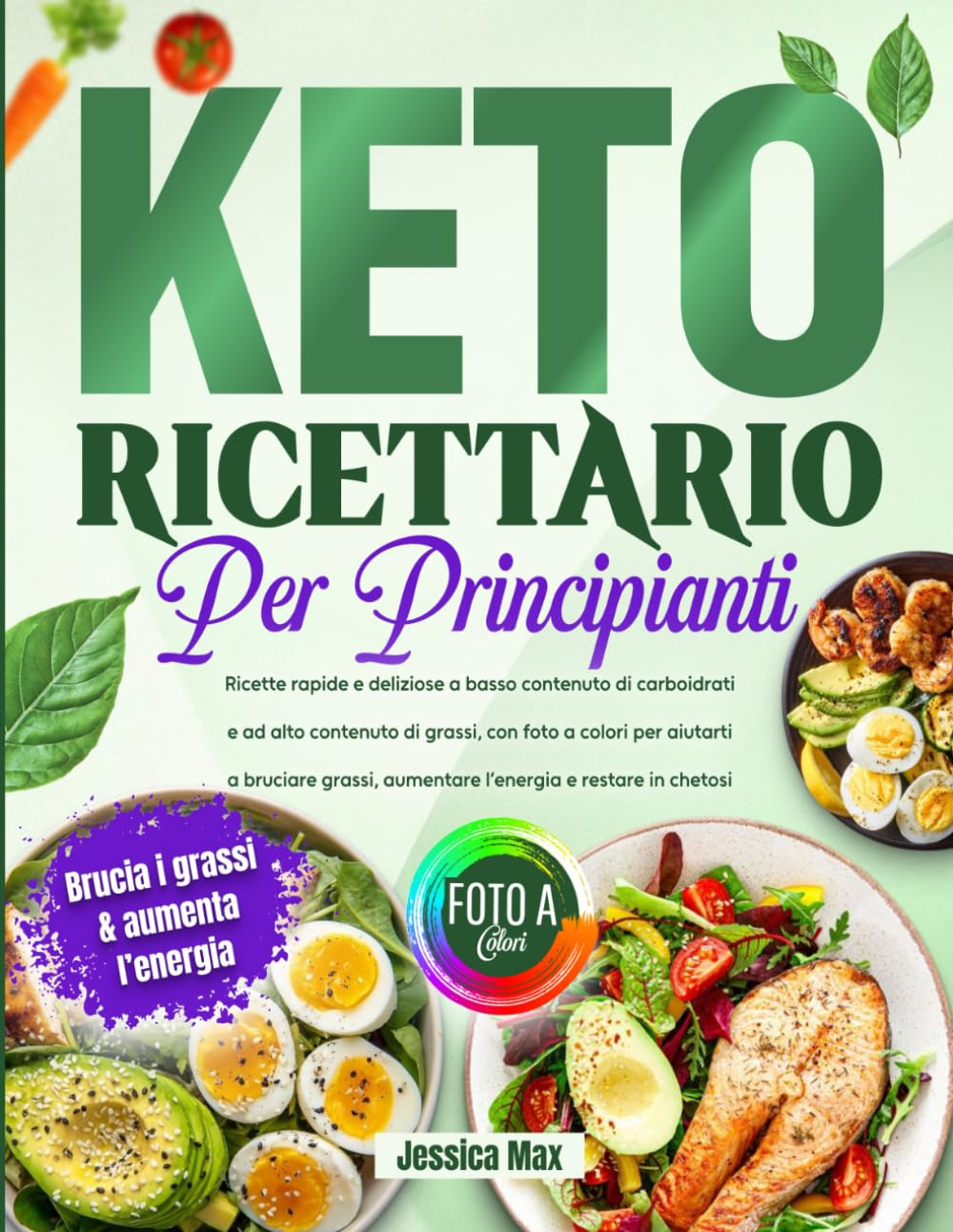 Ricettario Keto per Principianti: Ricette rapide e deliziose a basso contenuto di carboidrati e ad alto contenuto di grassi, con foto a colori per ... aumentare l’energia e restare in chetosi
