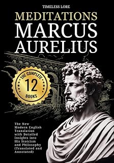 Meditations by Marcus Aurelius: Complete 12 Books - Modern English Translation with Stoicism Insights & Annotations