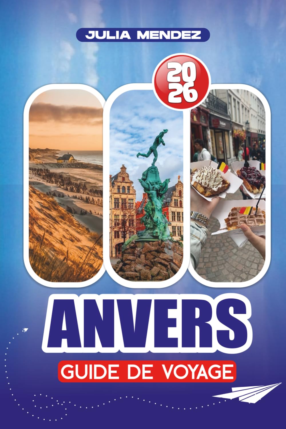 GUIDE DE VOYAGE ANVERS 2026: Itinéraires détaillés, conseils de sécurité, principales attractions, vie nocturne et expériences familiales