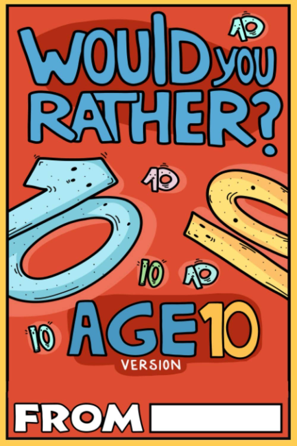Would You Rather Age 10 Version: Would You Rather Questions for 10 Year Olds (Would You Rather For Kids)