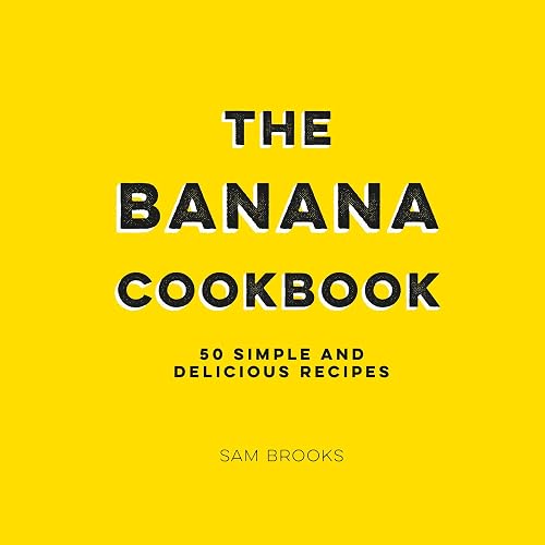 The Banana Cookbook: 50 Simple and Delicious Recipes