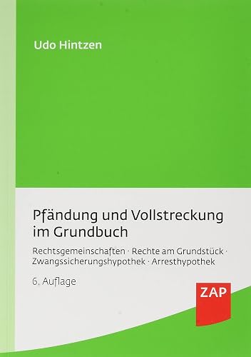 Pfändung und Vollstreckung im Grundbuch: Rechtsgemeinschaften, Rechte am Grundstück, Zwangssicherungshypothek, Arresthypothek