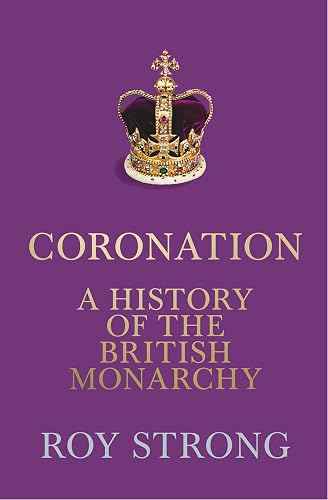 Coronation: A History of the British Monarchy