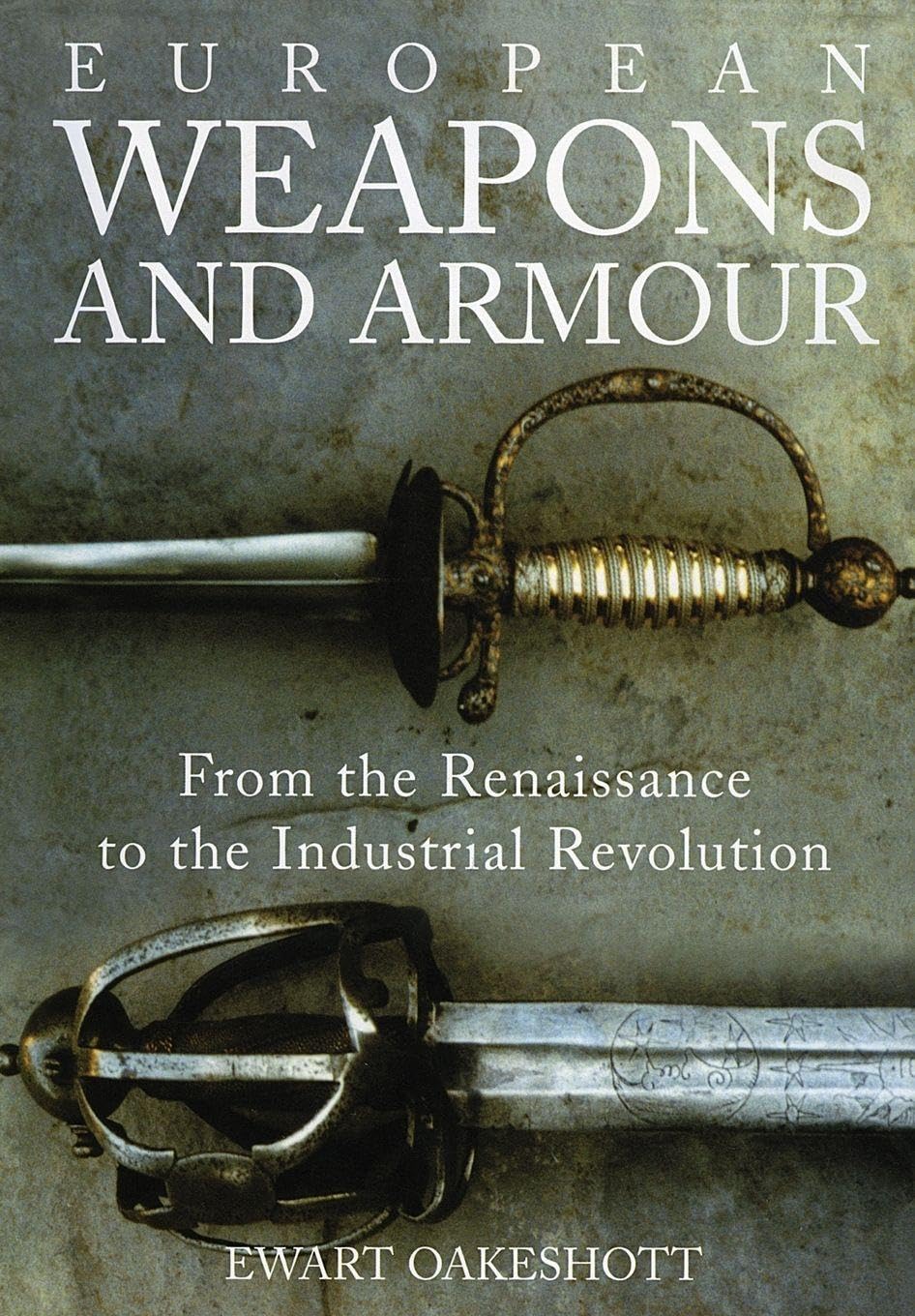 European Weapons and Armour: From the Renaissance to the Industrial Revolution      Paperback – May 17, 2012