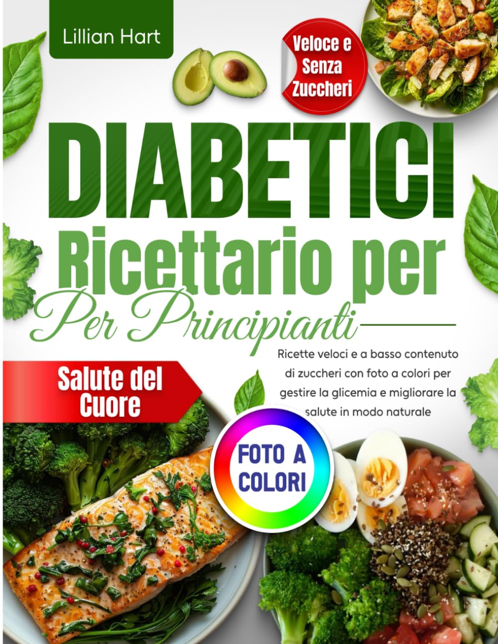 Ricettario per Diabetici per Principianti: Ricette veloci e a basso contenuto di zuccheri con foto a colori per gestire la glicemia e migliorare la salute in modo naturale