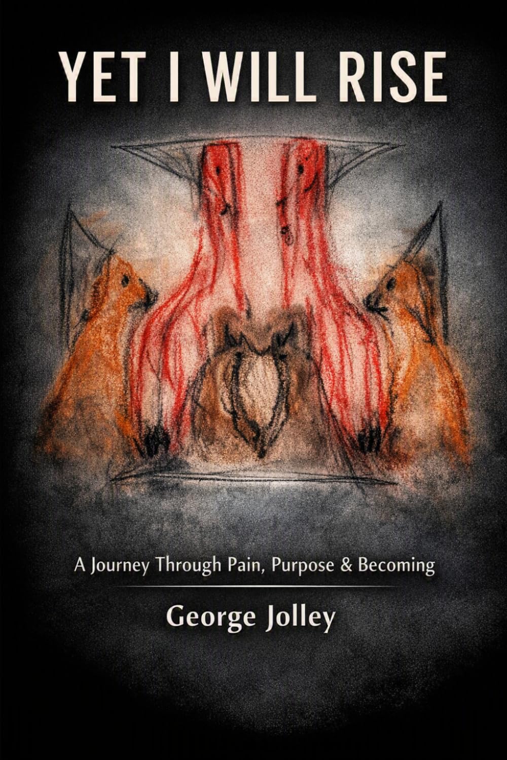 Yet I Will Rise: A Journey Through Pain, Purpose & Becoming