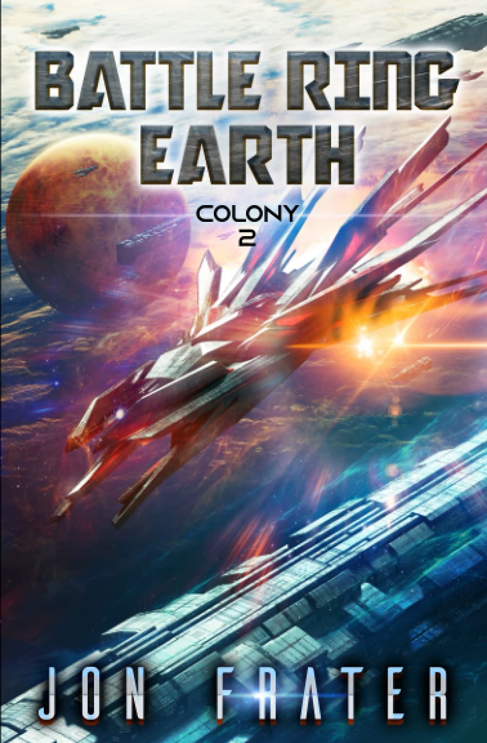 Colony: A Military Sci-Fi Series: 2 (Battle Ring Earth)